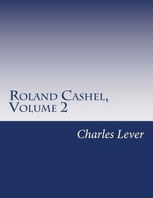 Roland Cashel, Volume 2 by Charles James Lever