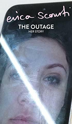 The Outage by J.A. Harrington, Erica Scourti