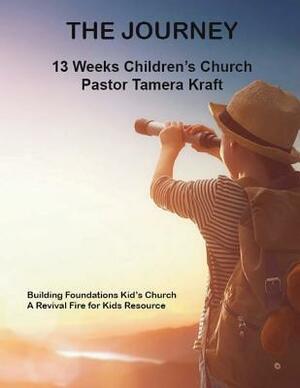 The Journey: Building Foundations Spirit-Filled Kid's Church Curriculum by Tamera Kraft