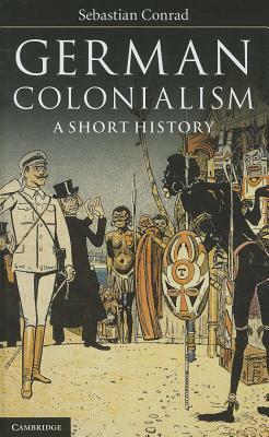 German Colonialism: A Short History by Sebastian Conrad
