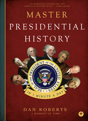 Master Presidential History in 1 Minute a Day by Dan Roberts