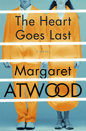 The Heart Goes Last by Margaret Atwood