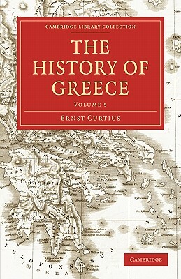 The History of Greece - Volume 5 by Adolphus William Ward, Ernst Curtius