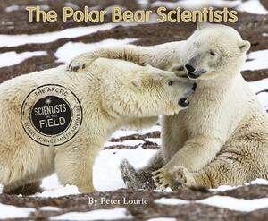 The Polar Bear Scientists by Peter Lourie