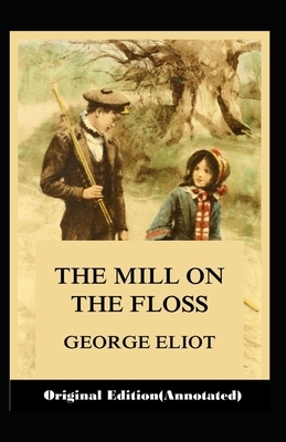 The Mill on the Floss-Original Edition(Annotated) by George Eliot