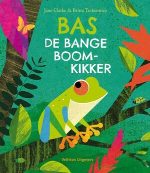 Bas de bange boomkikker by Britta Teckentrup, Jane Clarke