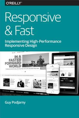 Responsive & Fast: Implementing High-Performance Responsive Design by Guy Podjarny
