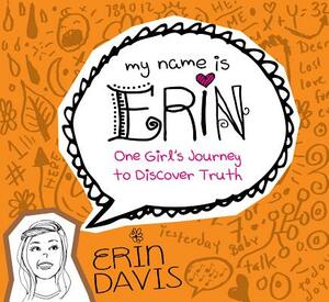 One Girl's Journey to Discover Truth by Erin Davis