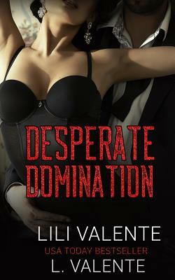 Desperate Domination by Lili Valente