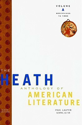 The Heath Anthology of American Literature: Volume A: Beginnings to 1800 by Jackson R. Bryer, Richard Yarborough, Paul Lauter, Mary Pat Brady, John Alberti