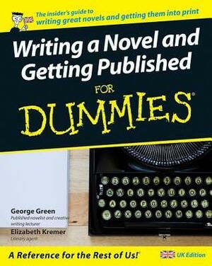 Writing a Novel and Getting Published for Dummies by George C. Green