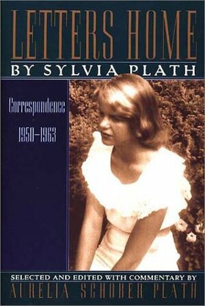 Letters Home: Correspondence 1950-1963 by Aurelia Schober Plath, Sylvia Plath