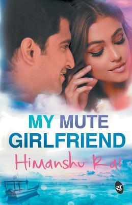 My Mute Girlfriend by Himanshu Rai