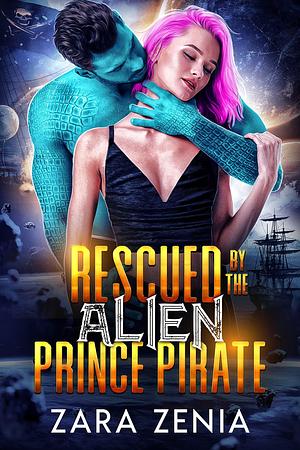 Rescued By The Alien Prince Pirate by Zara Zenia, Zara Zenia