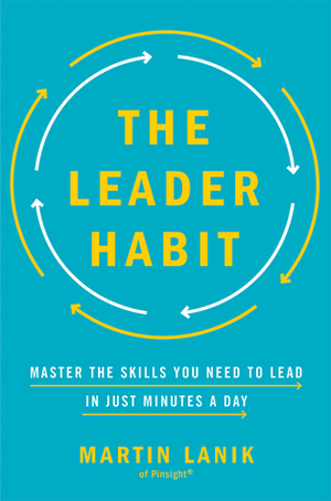 The Leader Habit: Master the Skills You Need to Lead—In Just Minutes a Day by Martin Lanik