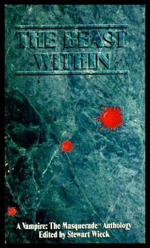 The Beast Within: A Vampire the Masquerade Anthology by Stewart Wieck, S.P. Somtow, James A. Moore, Don Bassingthwaite