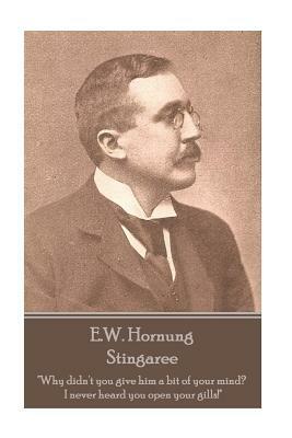 E.W. Hornung - Stingaree: "Why didn't you give him a bit of your mind? I never heard you open your gills!" by E. W. Hornung