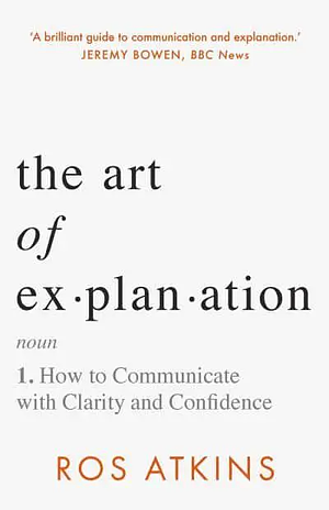 The Art of Explanation by Ros Atkins