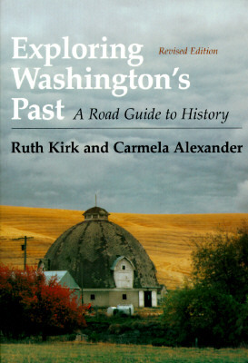 Exploring Washington's Past: A Road Guide to History by Ruth Kirk, Carmela Alexander