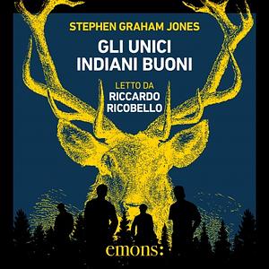 Gli unici indiani buoni by Stephen Graham Jones