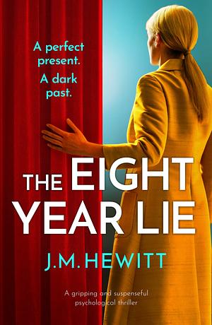 The Eight-Year Lie: A Gripping and Suspenseful Psychological Thriller by J.M. Hewitt