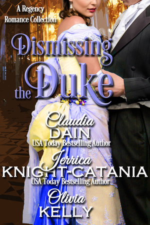 Dismissing the Duke by Claudia Dain, Olivia Kelly, Jerrica Knight-Catania