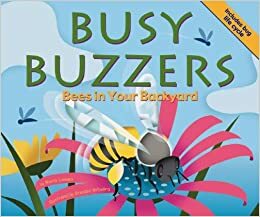 Busy Buzzers: Bees in Your Backyard by Nancy Loewen