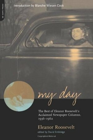 My Day: The Best Of Eleanor Roosevelt's Acclaimed Newspaper Columns, 1936-1962 by Eleanor Roosevelt