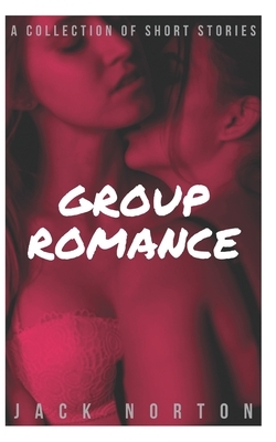 Group Romance: A Collection Of Short Stories by Jack Norton