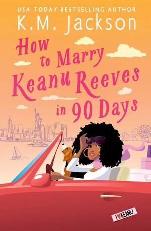 How to Marry Keanu Reeves in 90 Days by K.M. Jackson