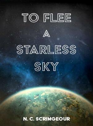 To Flee a Starless Sky by N.C. Scrimgeour