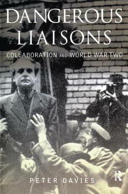 Dangerous Liaisons: Collaboration and World War Two by Peter Davies