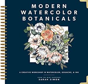 Modern Watercolor Botanicals: A Creative Workshop in Watercolor, Gouache, & Ink by Sarah Simon, Paige Tate Select
