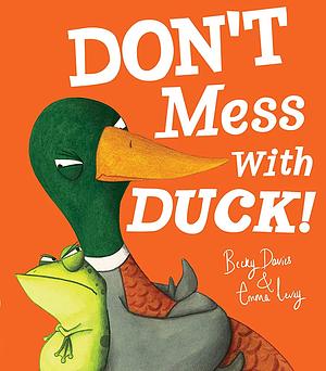 Don't Mess with Duck! by Becky Davies
