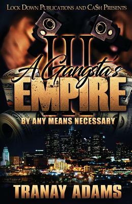 A Gangsta's Empire 3: By Any Means Necessary by Tranay Adams