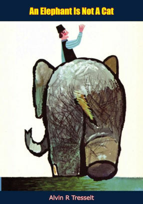 An Elephant is Not a Cat by Alvin Tresselt
