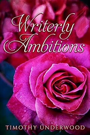 Writerly Ambitions: An Elizabeth and Darcy Story by Timothy Underwood