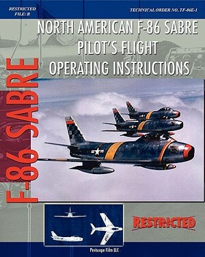 North American F-86 Sabre Pilot's Flight Operating Instructions by United States Air Force