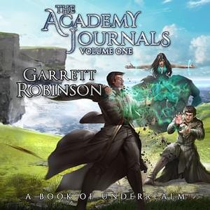 The Academy Journals Volume One by Garrett Robinson