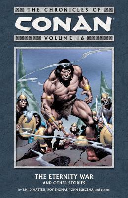 The Chronicles of Conan, Volume 16: The Eternity War and Other Stories by John Buscema, J.M. DeMatteis, Roy Thomas