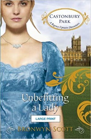 Unbefitting a Lady (Castonbury Park, Book 6) by Bronwyn Scott