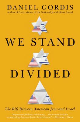 We Stand Divided: The Rift Between American Jews and Israel by Daniel Gordis