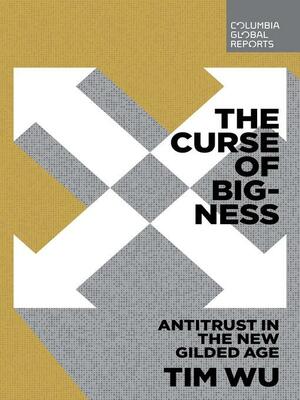 The Curse of Bigness by Tim Wu