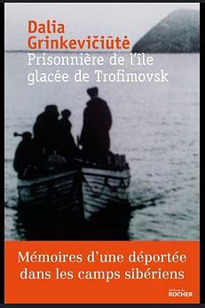 Prisonniere de L'Ile Glacee de Trofimovsk: Memoires D'Une Deportee Dans Les Camps Siberiens by Gintautas Martynaitis, Dalia Grinkevičiūtė, Vladas Terleckas