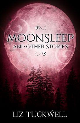 Moonsleep and Other Stories by Liz Tuckwell