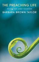 The Preaching Life: Living Out Your Vocation by Barbara Brown Taylor, Barbara Brown Taylor