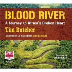 Blood River: A Journey to Africa's Broken Heart AudioBook by Tim Butcher