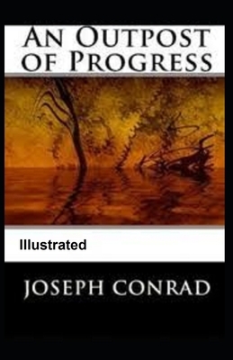 An Outpost of Progress Illustrated by Joseph Conrad