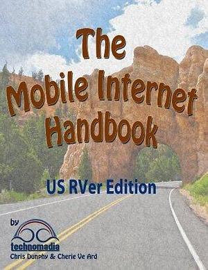 The Mobile Internet Handbook - 2013 US RVer Edition by Chris Dunphy, Chris Dunphy