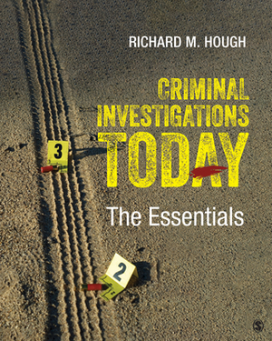 Criminal Investigations Today: The Essentials by Richard M. Hough